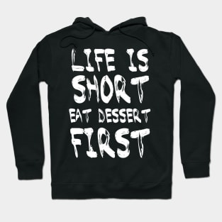 Life is Short Eat Dessert First Hoodie